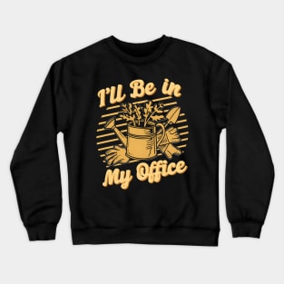 I'll Be In my Office | Gardening Crewneck Sweatshirt